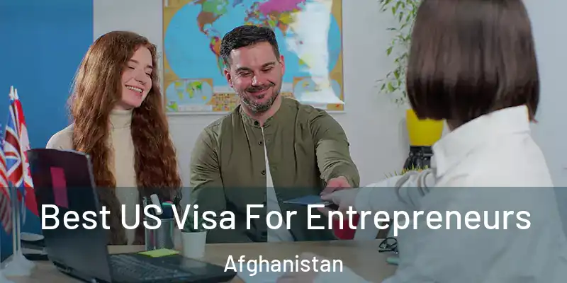  Best US Visa For Entrepreneurs Afghanistan