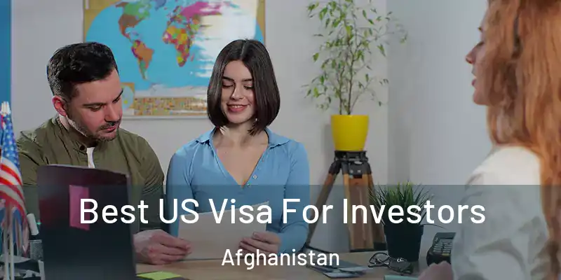  Best US Visa For Investors Afghanistan