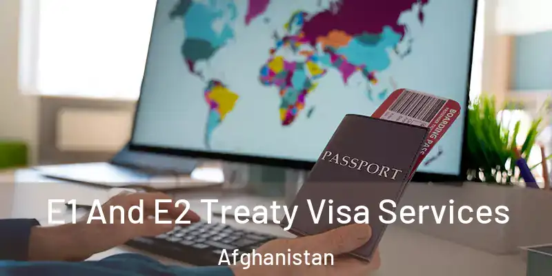  E1 And E2 Treaty Visa Services Afghanistan