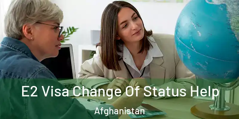  E2 Visa Change Of Status Help Afghanistan