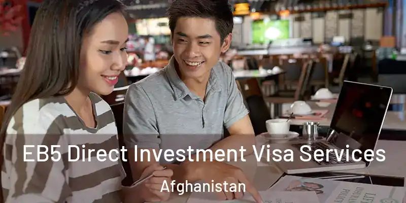  EB5 Direct Investment Visa Services Afghanistan