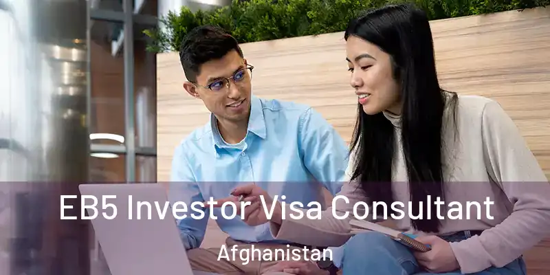  EB5 Investor Visa Consultant Afghanistan