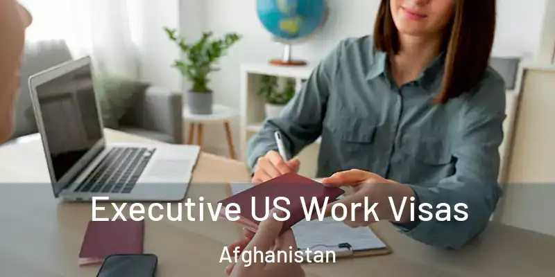  Executive US Work Visas Afghanistan
