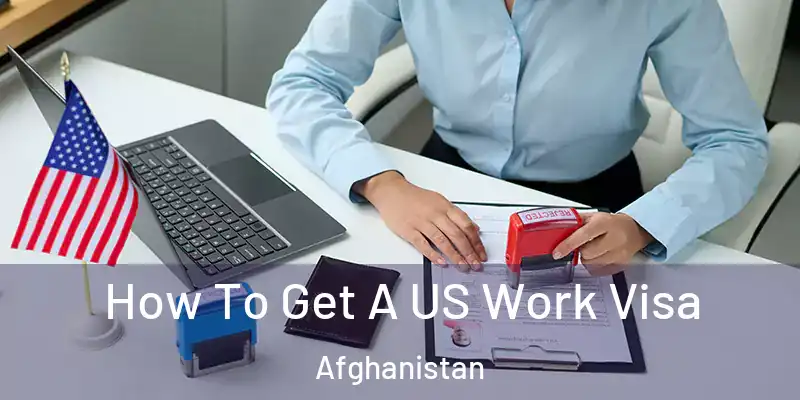  How To Get A US Work Visa Afghanistan