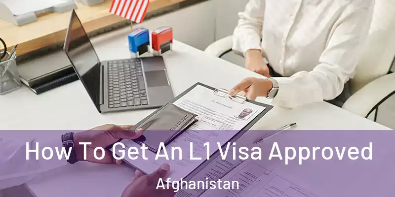  How To Get An L1 Visa Approved Afghanistan