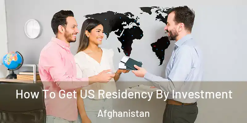  How To Get US Residency By Investment Afghanistan