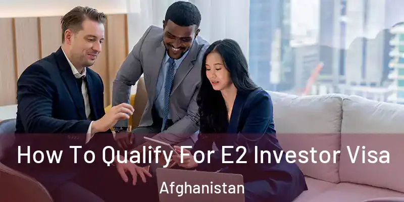  How To Qualify For E2 Investor Visa Afghanistan