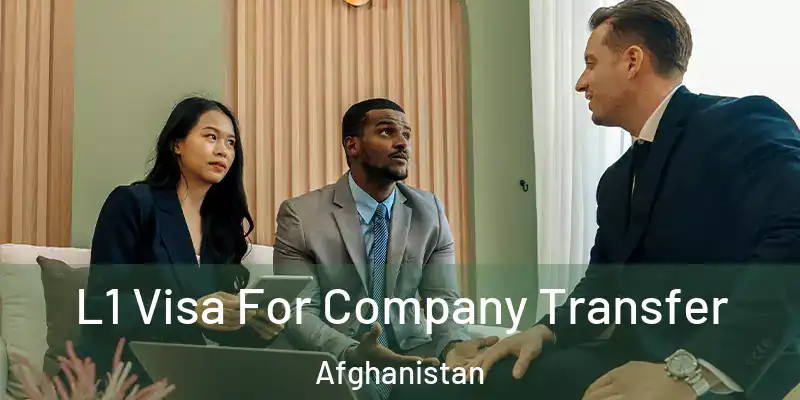 L1 Visa For Company Transfer Afghanistan