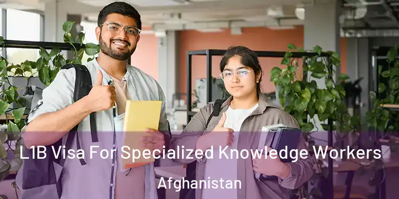 L1B Visa For Specialized Knowledge Workers Afghanistan