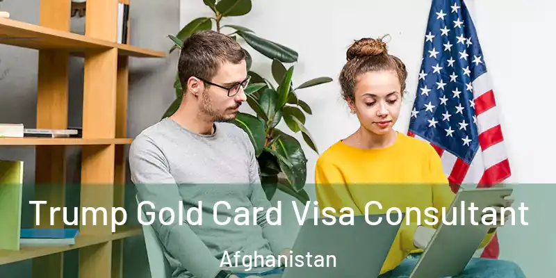  Trump Gold Card Visa Consultant Afghanistan