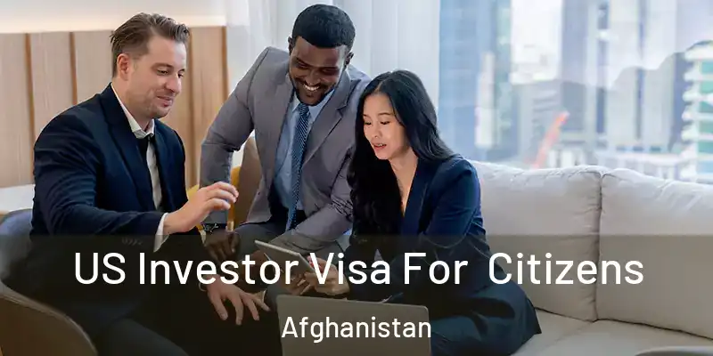  US Investor Visa For Citizens Afghanistan