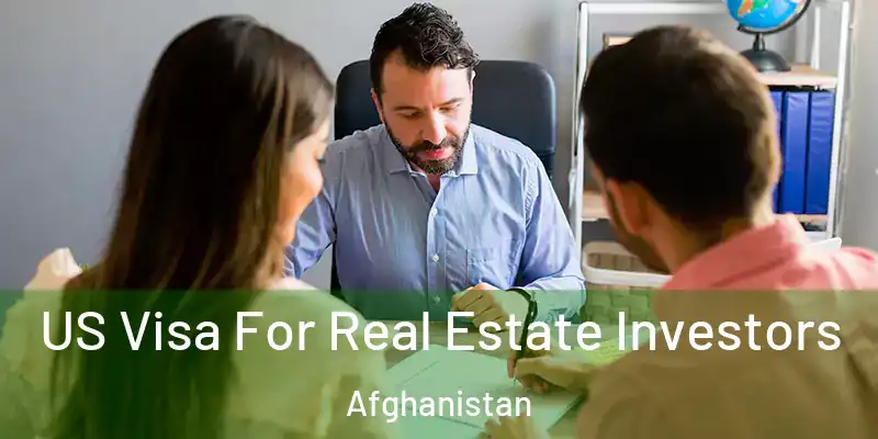  US Visa For Real Estate Investors Afghanistan
