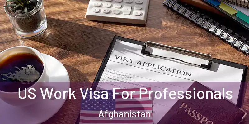  US Work Visa For Professionals Afghanistan