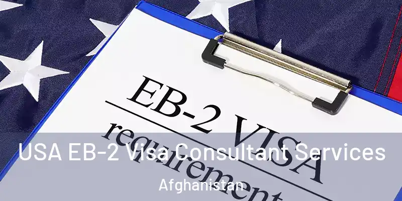  USA EB-2 Visa Consultant Services Afghanistan