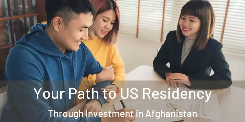  Your Path to US Residency Through Investment in Afghanistan